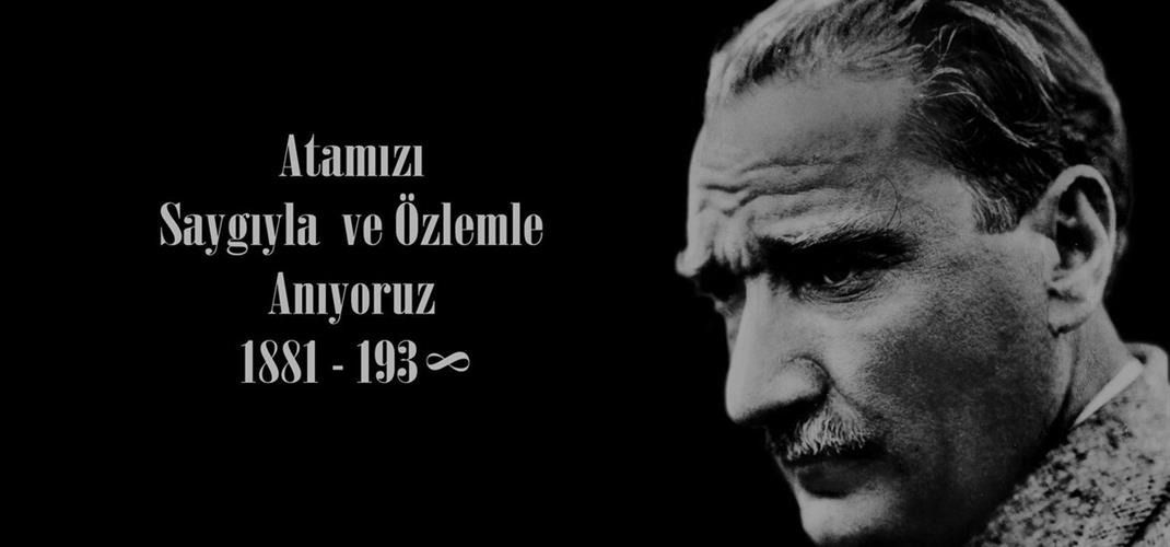 Ulu Önder Mustafa Kemal Atatürk' ü saygı,özlem ve minnetle anıyoruz.